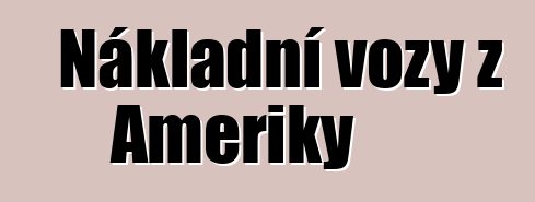 Nákladní vozy z Ameriky