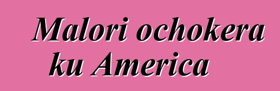 Malori ochokera ku America