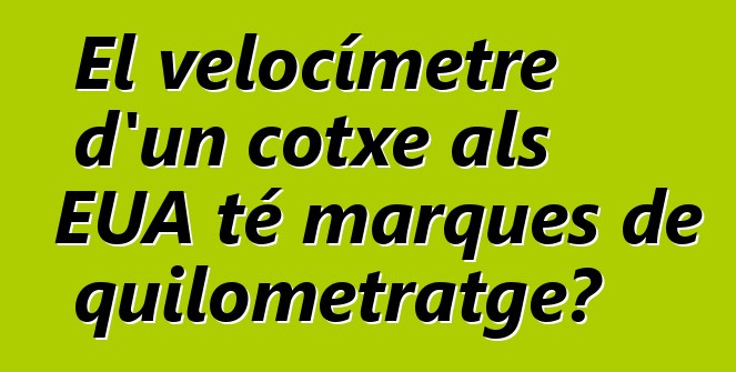 El velocímetre d'un cotxe als EUA té marques de quilometratge?