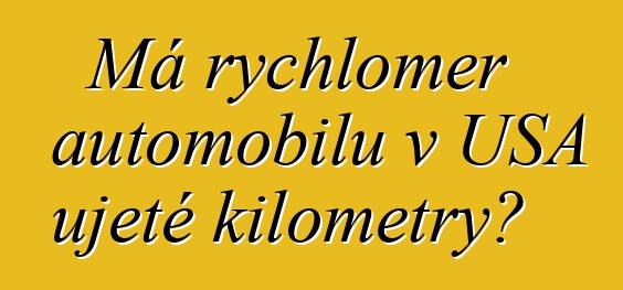 Má rychloměr automobilu v USA ujeté kilometry?