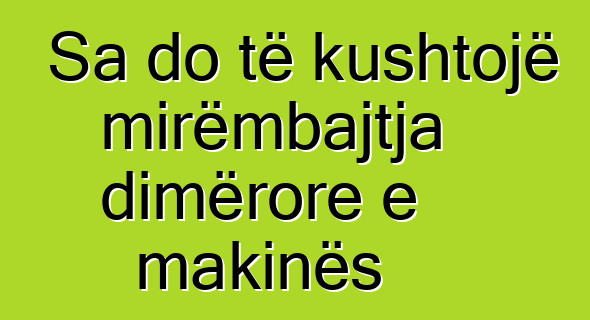 Sa do të kushtojë mirëmbajtja dimërore e makinës