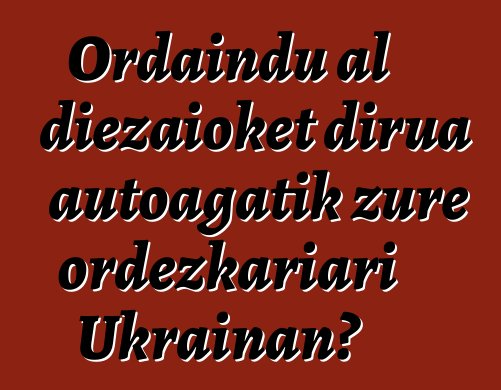 Ordaindu al diezaioket dirua autoagatik zure ordezkariari Ukrainan?