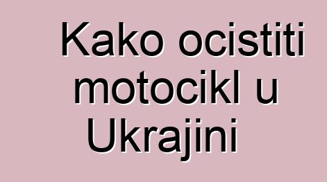 Kako očistiti motocikl u Ukrajini