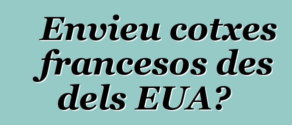 Envieu cotxes francesos des dels EUA?