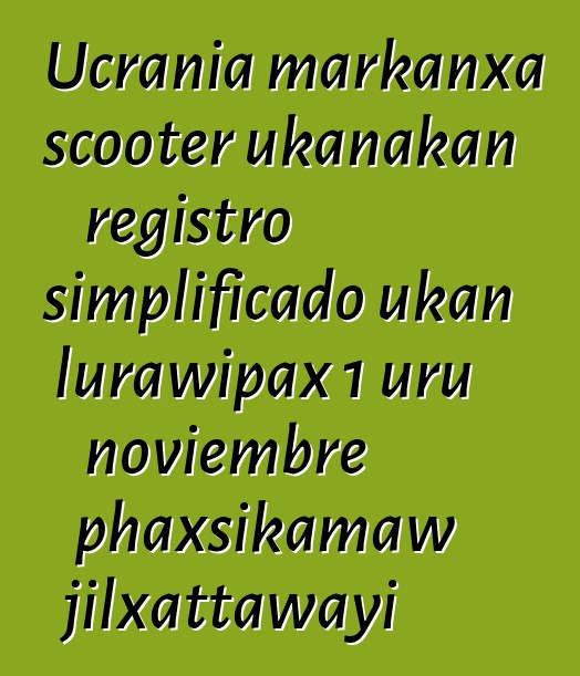Ucrania markanxa scooter ukanakan registro simplificado ukan lurawipax 1 uru noviembre phaxsikamaw jilxattawayi