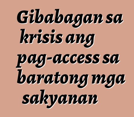 Gibabagan sa krisis ang pag-access sa baratong mga sakyanan