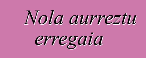 Nola aurreztu erregaia