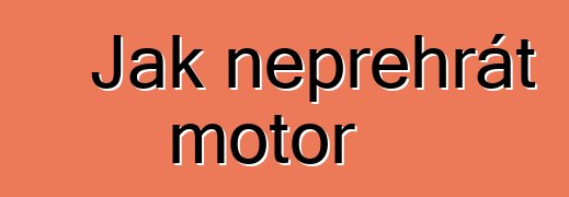 Jak nepřehřát motor