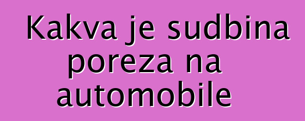 Kakva je sudbina poreza na automobile