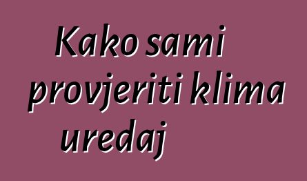 Kako sami provjeriti klima uređaj