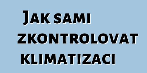 Jak sami zkontrolovat klimatizaci