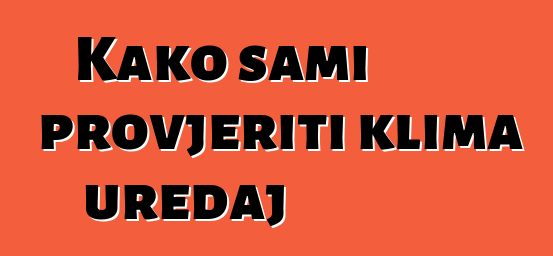 Kako sami provjeriti klima uređaj