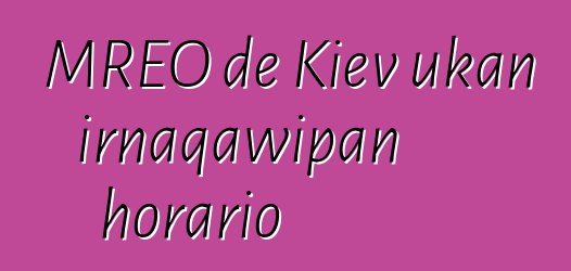 MREO de Kiev ukan irnaqawipan horario