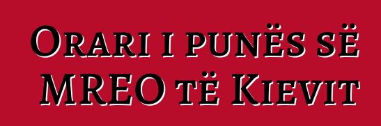 Orari i punës së MREO të Kievit