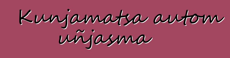 Kunjamatsa autom uñjasma