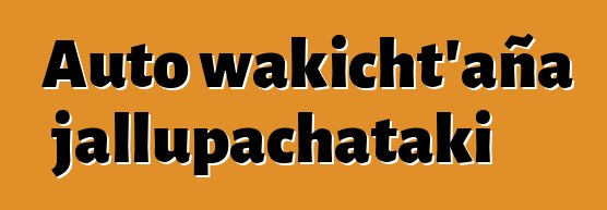 Auto wakicht’aña jallupachataki