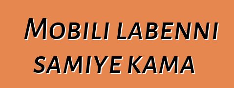 Mobili labɛnni samiyɛ kama