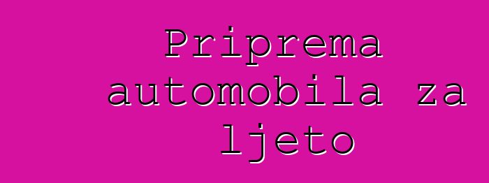 Priprema automobila za ljeto