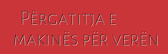 Përgatitja e makinës për verën