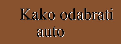 Kako odabrati auto