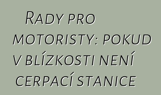Rady pro motoristy: pokud v blízkosti není čerpací stanice