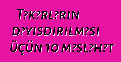 Təkərlərin dəyişdirilməsi üçün 10 məsləhət