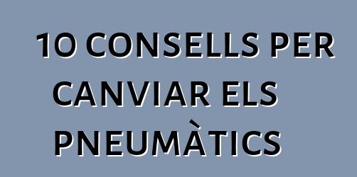 10 consells per canviar els pneumàtics