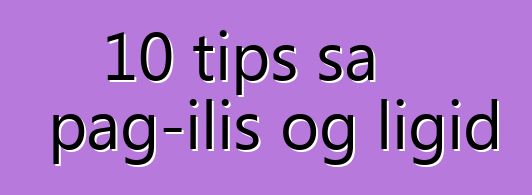 10 tips sa pag-ilis og ligid