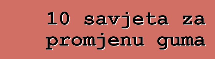 10 savjeta za promjenu guma