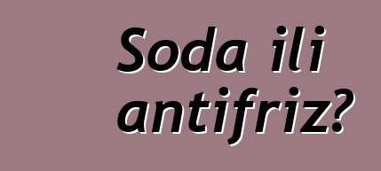 Soda ili antifriz?