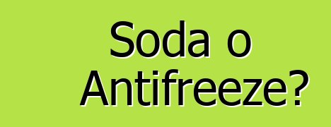 Soda o Antifreeze?