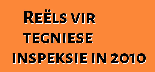 Reëls vir tegniese inspeksie in 2010