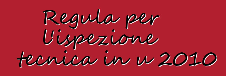Regula per l'ispezione tecnica in u 2010