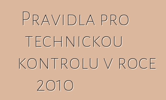 Pravidla pro technickou kontrolu v roce 2010
