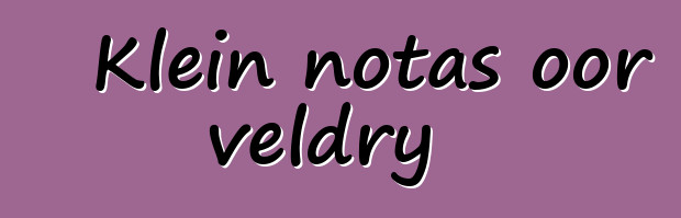 Klein notas oor veldry