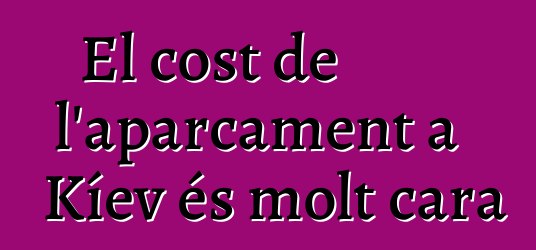 El cost de l'aparcament a Kíev és molt cara
