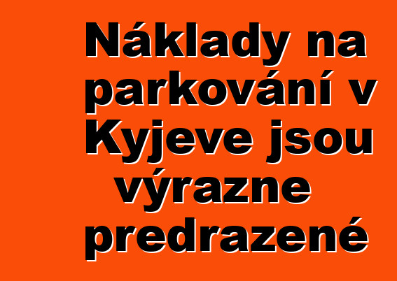 Náklady na parkování v Kyjevě jsou výrazně předražené
