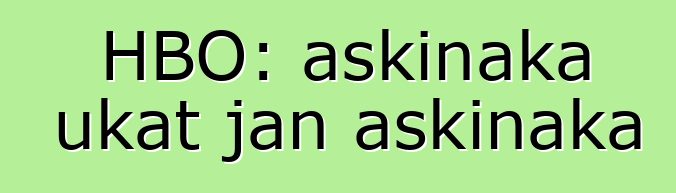 HBO: askinaka ukat jan askinaka