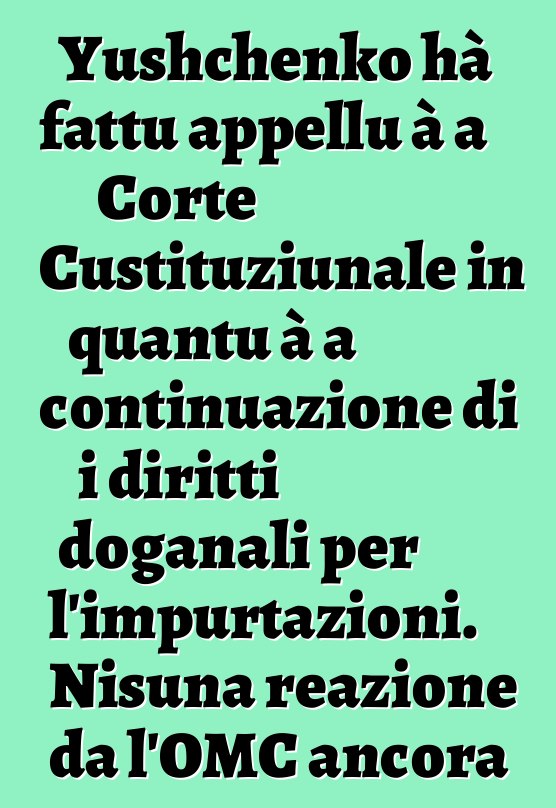 Yushchenko hà fattu appellu à a Corte Custituziunale in quantu à a continuazione di i diritti doganali per l'impurtazioni. Nisuna reazione da l'OMC ancora