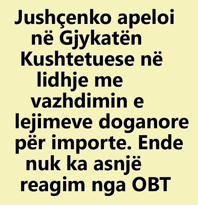 Jushçenko apeloi në Gjykatën Kushtetuese në lidhje me vazhdimin e lejimeve doganore për importe. Ende nuk ka asnjë reagim nga OBT