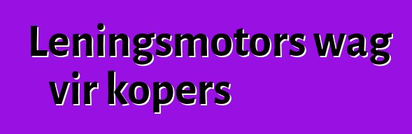 Leningsmotors wag vir kopers