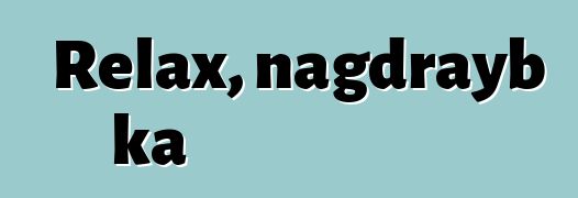 Relax, nagdrayb ka