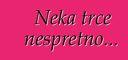 Neka trče nespretno...