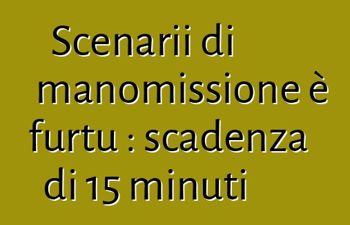 Scenarii di manomissione è furtu : scadenza di 15 minuti