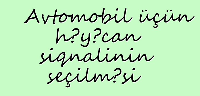 Avtomobil üçün həyəcan siqnalının seçilməsi