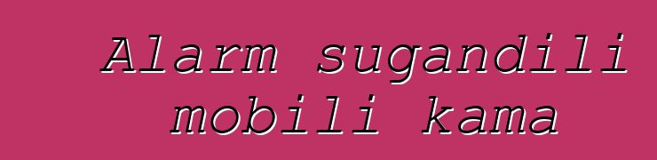 Alarm sugandili mobili kama
