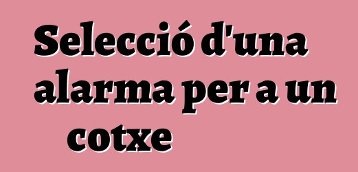Selecció d'una alarma per a un cotxe