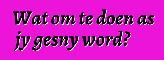 Wat om te doen as jy gesny word?