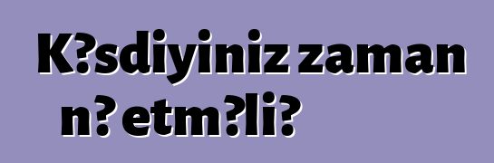 Kəsdiyiniz zaman nə etməli?