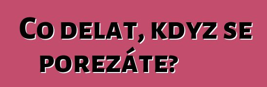 Co dělat, když se pořezáte?